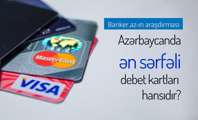 Banker.az-a görə ölkədəki Banklar tərəfindən təqdim olunan ən yaxşı Debet kartlar – SİYAHI