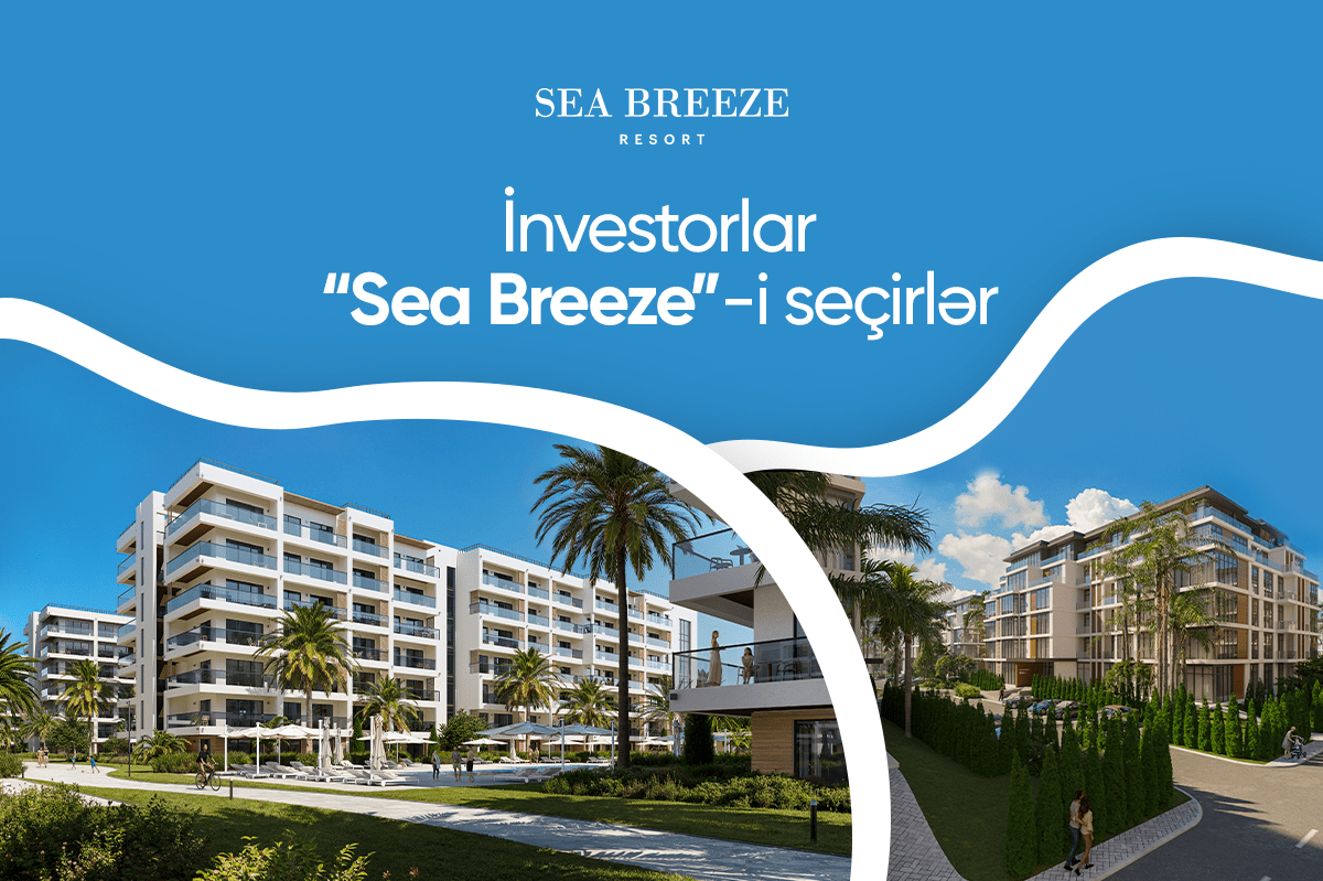 Daşınmaz əmlak investorları “Sea Breeze”i seçirlər